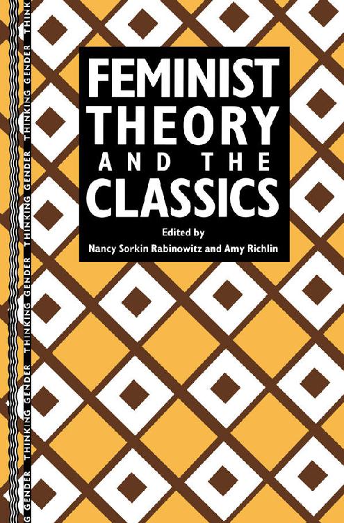 FEMINIST THEORY AND THE CLASSICS Thinking Gender Edited by Linda Nicholson - photo 1