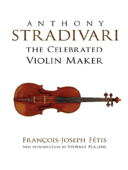 François-Joseph Fétis Anthony Stradivari the Celebrated Violin Maker