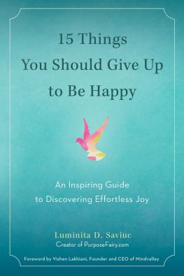 Luminita D. Saviuc 15 Things You Should Give Up to Be Happy: An Inspiring Guide to Discovering Effortless Joy