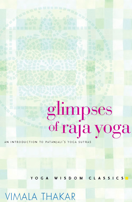 Table of Contents Praise for Glimpses of Raja Yoga Despite yogas popularity - photo 1