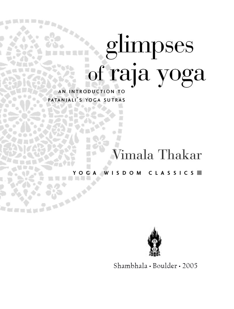 Table of Contents Praise for Glimpses of Raja Yoga Despite yogas popularity - photo 2
