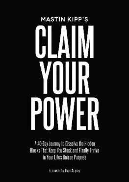 Mastin Kipp Claim Your Power: A 40-Day Journey to Dissolve the Hidden Blocks That Keep You Stuck and Finally Thrive in Your Life’s Unique Purpose