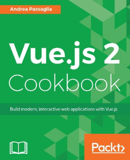 Andrea Passaglia Vue.js 2 cookbook: build modern, interactive web applications with Vue.js