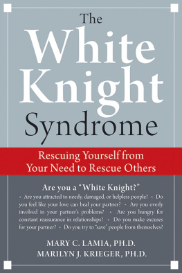 Mary C. Lamia - The white knight syndrome : rescuing yourself from your need to rescue others