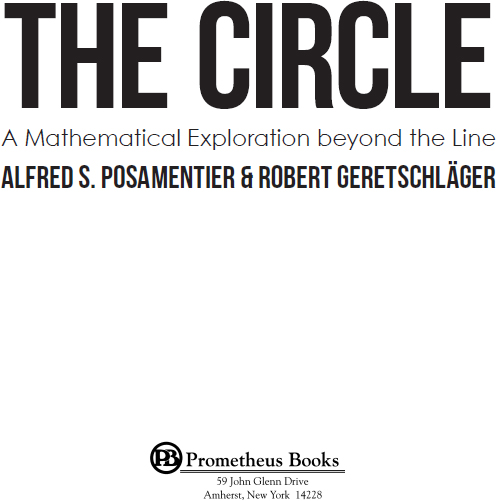 Published 2016 by Prometheus Books The Circle A Mathematical Exploration - photo 1