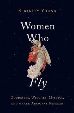 Serinity Young - Women Who Fly: Goddesses, Witches, Mystics, and other Airborne Females