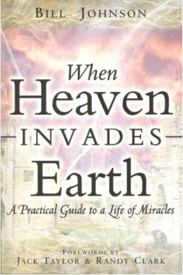 Bill Johnson When Heaven Invades Earth: A Practical Guide to a Life of Miracles; Daily Devotional and Journal