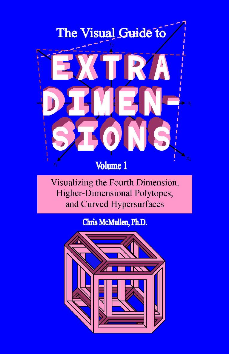 The Visual Guide to Extra Dimensions Volume 1 Visualizing the Fourth - photo 1