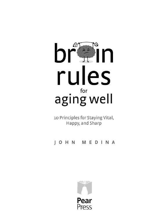 BRAIN RULES FOR AGING WELL Copyright 2017 by John J Medina All rights - photo 5