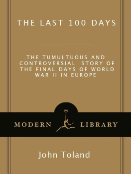 John Toland - The Last 100 Days: The Tumultuous and Controversial Story of the Final Days of World War II in Europe