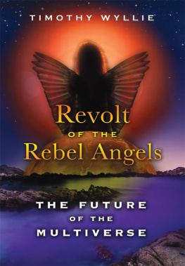Timothy Wyllie - Revolt of the Rebel Angels: The Future of the Multiverse