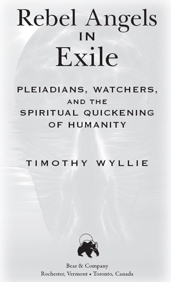 Rebel Angels in Exile Pleiadians Watchers and the Spiritual Quickening of Humanity - image 1