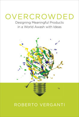 Roberto Verganti Overcrowded: Designing Meaningful Products in a World Awash with Ideas