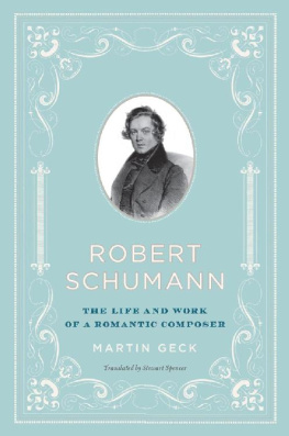 Martin Geck - Robert Schumann: The Life and Work of a Romantic Composer