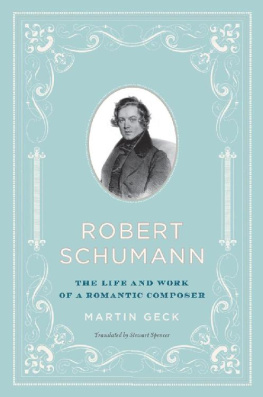 Martin Geck Robert Schumann: The Life and Work of a Romantic Composer