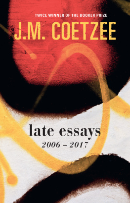 J. M. Coetzee - Late Essays: 2006–2017