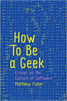 Matthew Fuller - How To Be a Geek: Essays on the Culture of Software