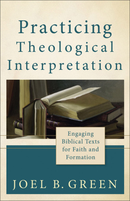 Joel B. Green - Practicing Theological Interpretation: Engaging Biblical Texts for Faith and Formation (Theological Explorations for the Church Catholic)