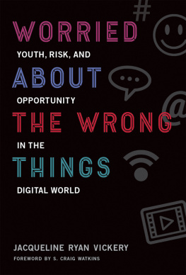 Jacqueline Ryan Vickery - Worried About the Wrong Things: Youth, Risk, and Opportunity in the Digital World