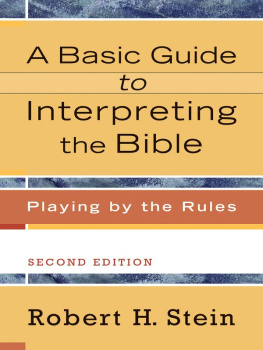 Robert H. Stein A Basic Guide to Interpreting the Bible: Playing by the Rules