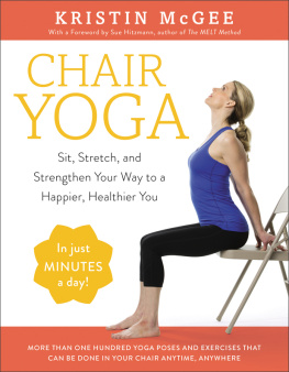 Kristin McGee Chair Yoga Sit, Stretch, and Strengthen Your Way to a Happier, Healthier You