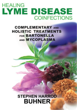 Stephen Harrod Buhner Healing Lyme Disease Coinfections: Complementary and Holistic Treatments for Bartonella and Mycoplasma