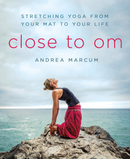 Andrea Marcum - Close to Om: Stretching Yoga from Your Mat to Your Life