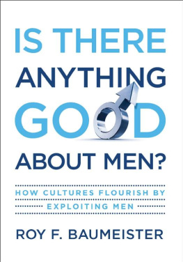 Roy F. Baumeister Is There Anything Good About Men?: How Cultures Flourish by Exploiting Men