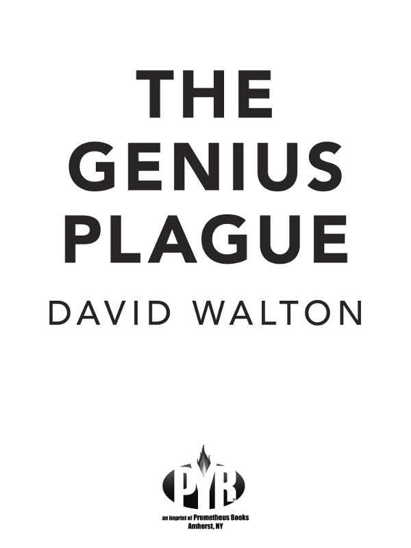 Published 2017 by Pyr an imprint of Prometheus Books The Genius Plague - photo 1