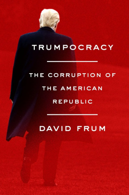 David Frum Trumpocracy: The Corruption of the American Republic