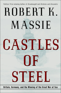 Robert K. Massie Castles of Steel: Britain, Germany, and the Winning of the Great War at Sea