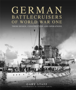 Gary Staff - German Battlecruisers of World War One: Their Design, Construction and Operations