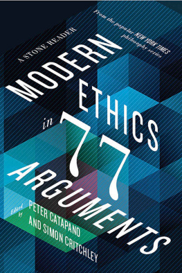 Peter Catapano - Modern Ethics in 77 Arguments - A Stone Reader