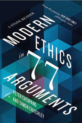 Peter Catapano Modern Ethics in 77 Arguments - A Stone Reader