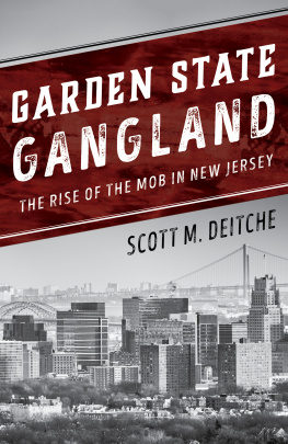 Scott M. Deitche - Garden State Gangland: The Rise of the Mob in New Jersey