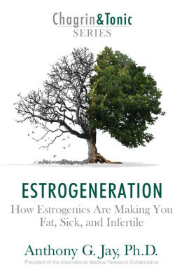 Anthony G. Jay Estrogeneration: How Estrogenics Are Making You Fat, Sick, and Infertile