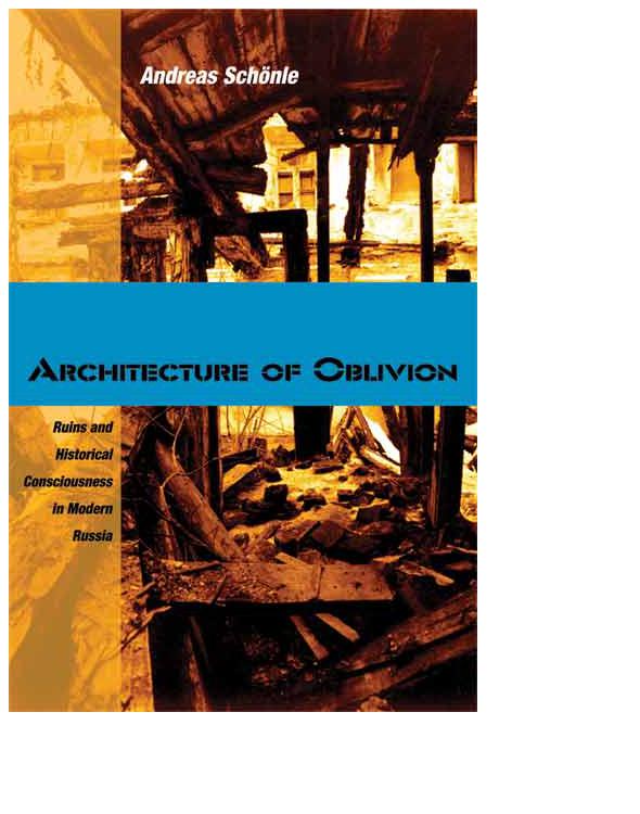 Architecture of Oblivion Ruins and Historical Consciousness in Modern Russia - photo 1