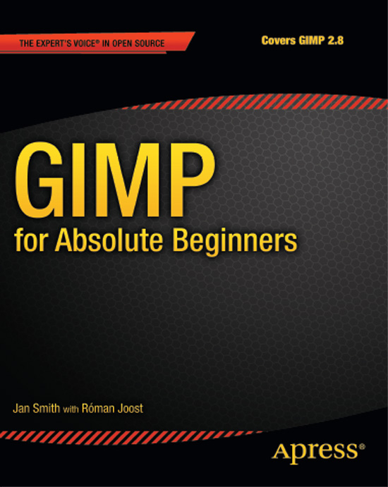 GIMP for Absolute Beginners Copyright 2012 by Jan Smith and Roman Joost All - photo 1