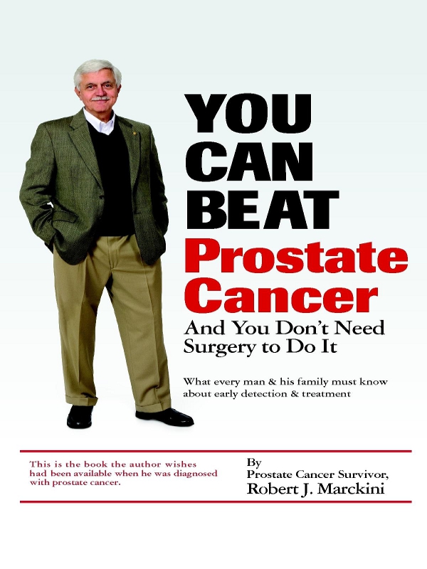 You Can Beat Prostate Cancer And You Dont Need Surgery to Do It By Robert J - photo 1