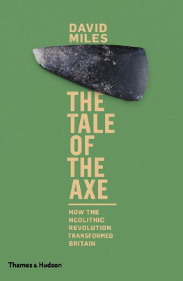 David Miles Tale of the Axe: How the Neolithic Revolution Transformed Britain