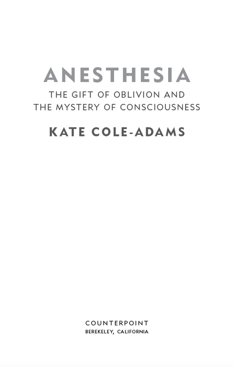 Copyright 2017 by Kate Cole-Adams First published in English as Anaesthesia - photo 2