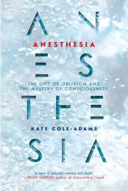 Kate Cole-Adams Anesthesia: The Gift of Oblivion and the Mystery of Consciousness