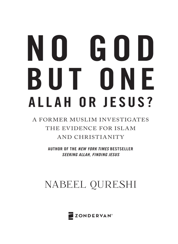 ZONDERVAN No God but One Allah or Jesus Copyright 2016 by Nabeel A Qureshi - photo 1