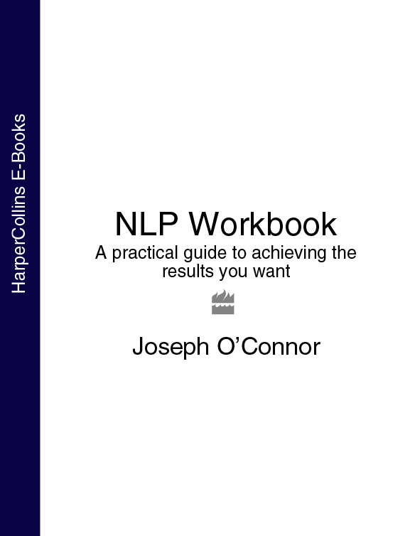 NLP Workbook A Practical Guide to Achieving the Results You Want - image 1