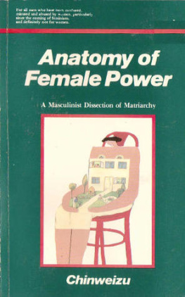 Chinweizu Anatomy of female power: A masculinist dissection of matriarchy