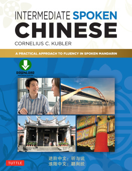 Cornelius C. Kubler - Intermediate Spoken Chinese: A Practical Approach to Fluency in Spoken Mandarin