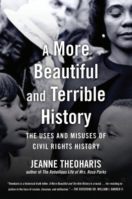 Jeanne Theoharis A More Beautiful and Terrible History: The Uses and Misuses of Civil Rights History