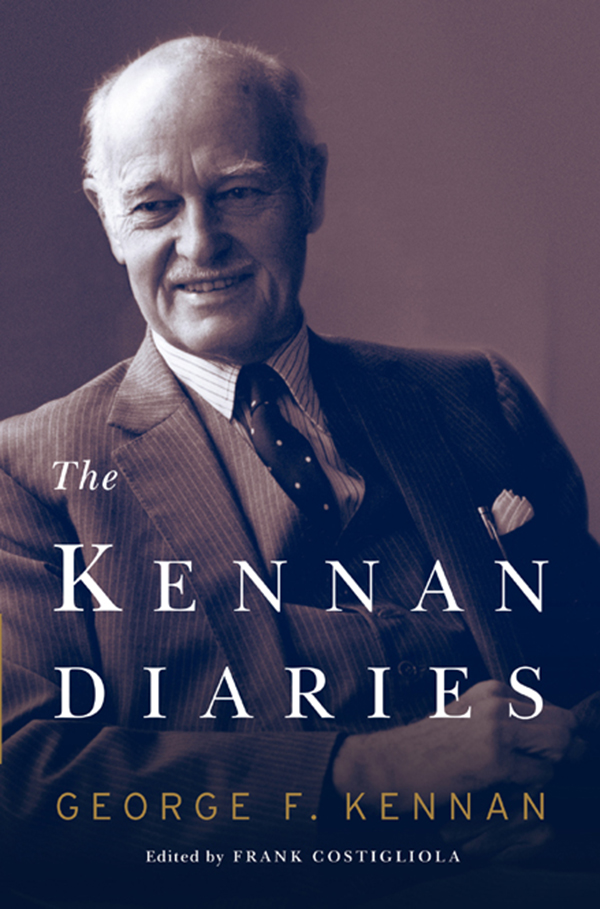 THE KENNAN DIARIES George F Kennan EDITED BY Frank Costigliola W W - photo 1