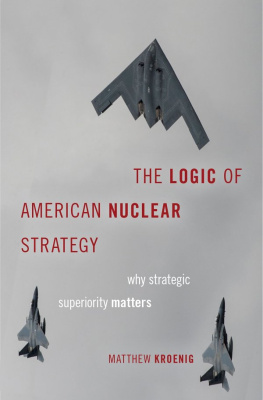 Matthew Kroenig The Logic of American Nuclear Strategy: Why Strategic Superiority Matters