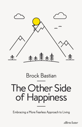 Brock Bastian - The other side of happiness : embracing a more fearless approach to living